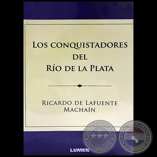 LOS CONQUISTADORES DEL RÍO DE LA PLATA - Autor: RICARDO DE LAFUENTE MACHAÍN